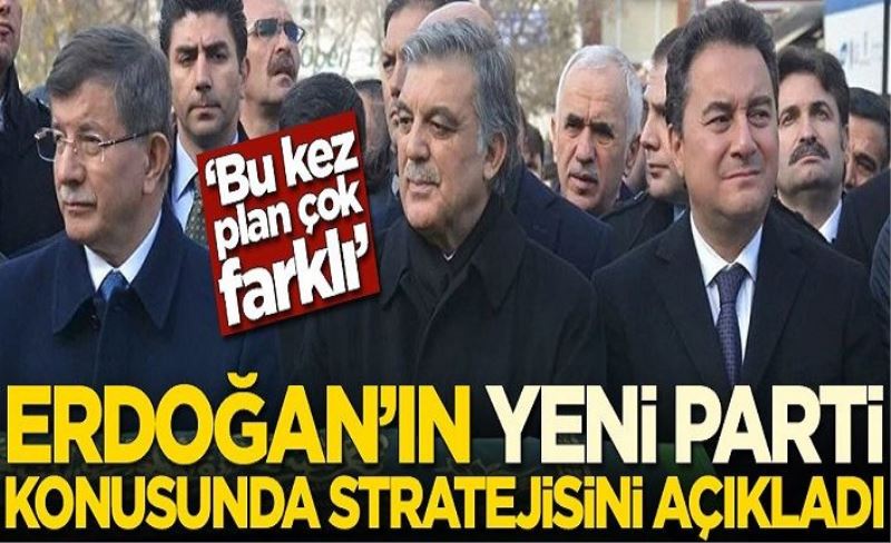 Başkan Erdoğan'ın yeni parti konusunda stratejisi belli oldu