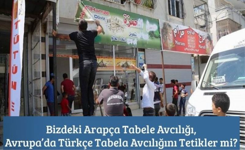 Bizdeki Arapça Tabele Avcılığı, Avrupa’da Türkçe Tabela Avcılığını Tetikler mi?