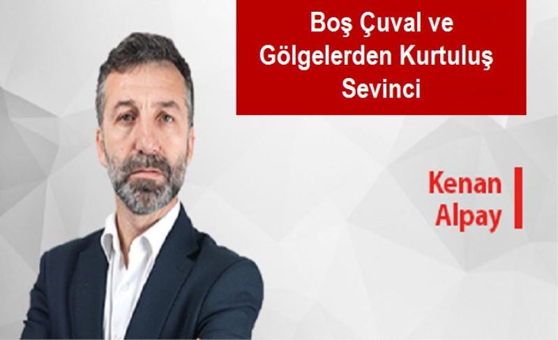 Boş Çuval ve Gölgelerden Kurtuluş Sevinci