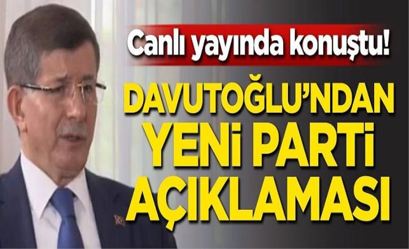 Canlı yayında konuştu! Davutoğlu'ndan yeni parti açıklaması