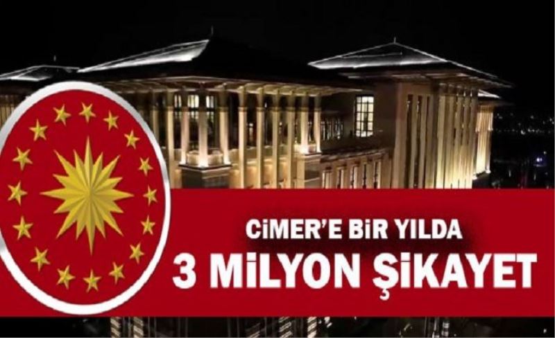 CİMER’e 1 Yılda 3 Milyona Yakın Başvuru Yapıldı