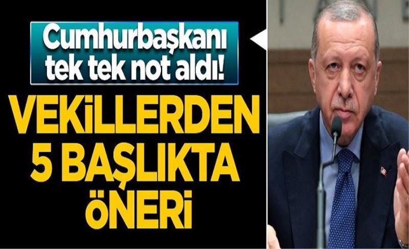 Cumhurbaşkanı tek tek not aldı! Vekillerden 5 başlıkta öneri