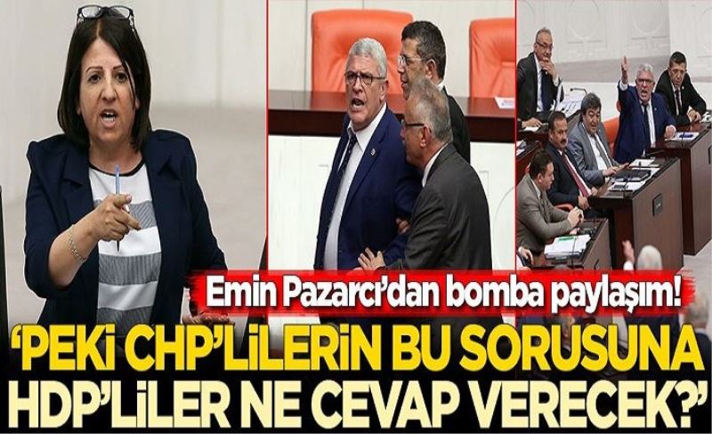 Emin Pazarcı: Peki CHP'lilerin bu sorusuna HDP'liler ne cevap verecek?