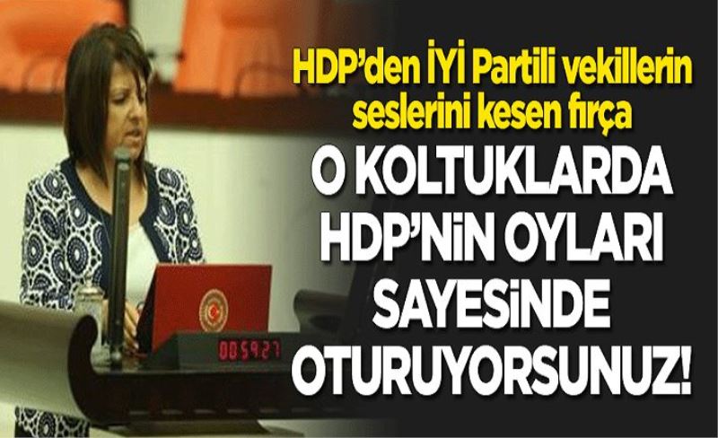 VİDEO İZLE- O koltuklarda HDP'nin oyları sayesinde oturuyorsunuz!