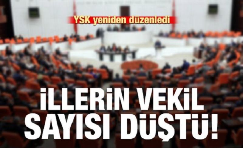 İllerin vekil sayısı değişti! 3 il arttı, 2 il düştü