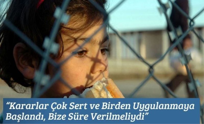 “Kararlar Çok Sert ve Birden Uygulanmaya Başlandı, Bize Süre Verilmeliydi