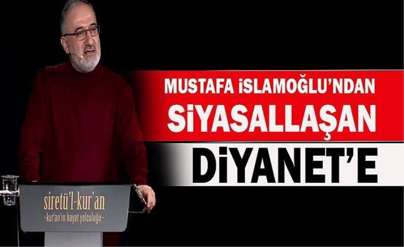 Mustafa İslamoğlu'ndan siyasallaşan Diyanet'e ve kamuoyuna cevap!