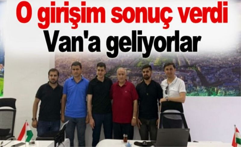 O girişim sonuç verdi: Van'a geliyorlar