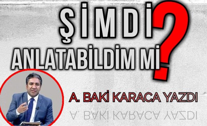 ŞİMDİ ANLATABİLDİM Mİ?