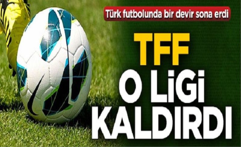 Türk futbolunda bir devir sona erdi! TFF, o ligi kaldırdı