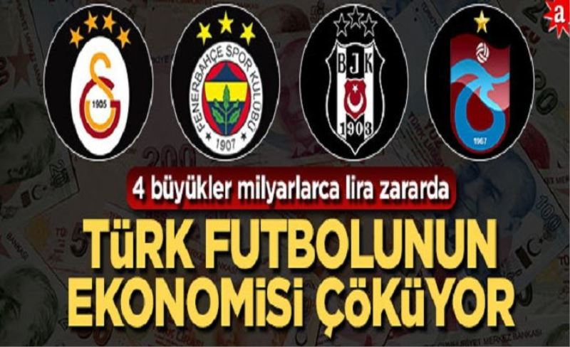 Türk futbolunun ekonomisi çöküyor! 4 büyük kulüp milyarlarca lira zararda