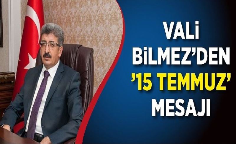 Vali Bilmez’den ’15 Temmuz’ mesajı