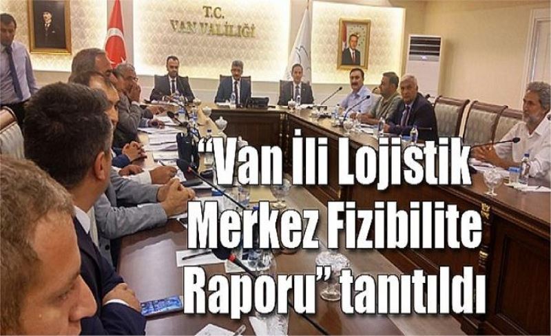 “Van İli Lojistik Merkez Fizibilite Raporu” tanıtıldı