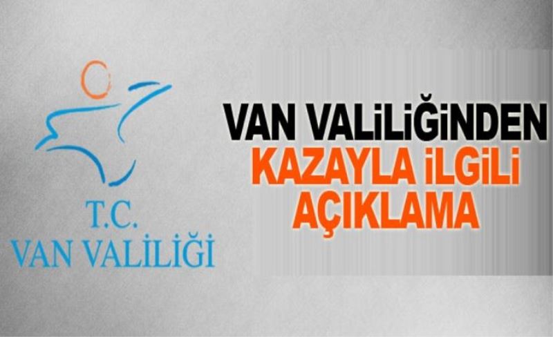Van Valiliğinden kazayla ilgili açıklama