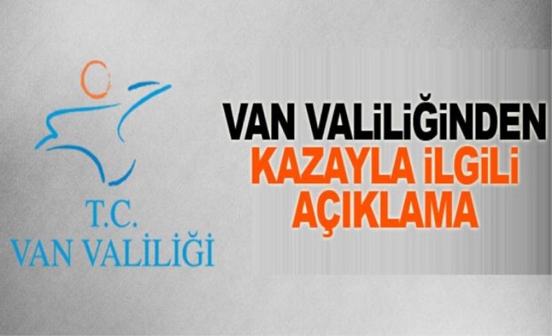 Van Valiliğinden kazayla ilgili açıklama