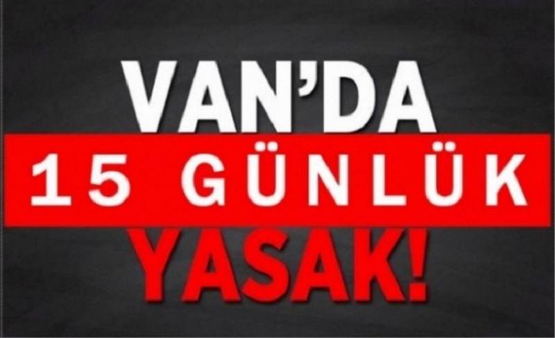 Van’da eylem ve etkinliklerin yasak süresi uzatıldı