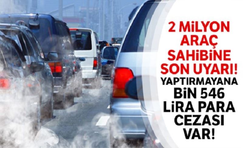 2 milyon araç sahibine egzoz muayenesi için son uyarı