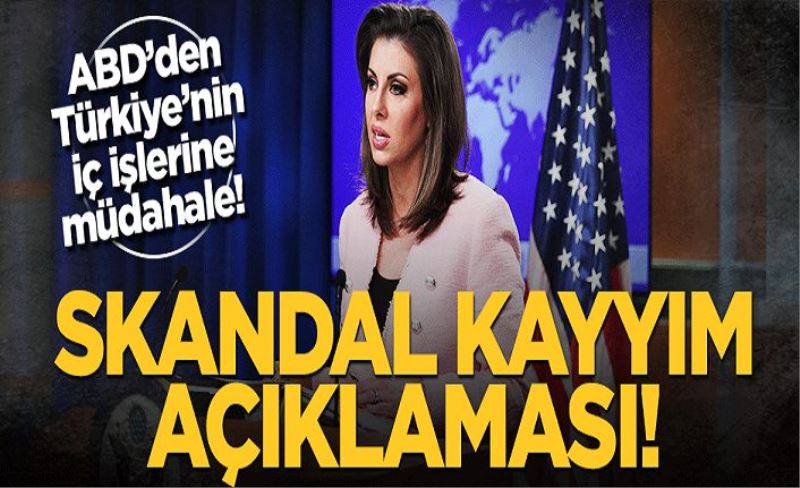 ABD'den Türkiye'nin iç işlerine müdahale! Skandal kayyım açıklaması