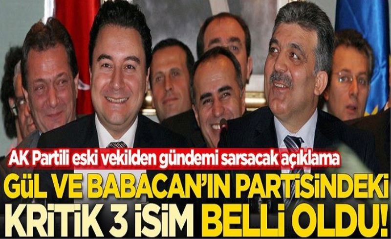 Abdullah Gül ve Ali Babacan'ın partisindeki kritik 3 isim belli oldu