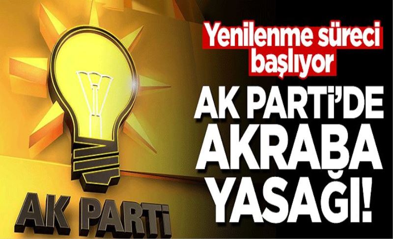 AK Parti'de yenilenme süreci başlıyor! 'Ekipleşme ve akraba' yasağı