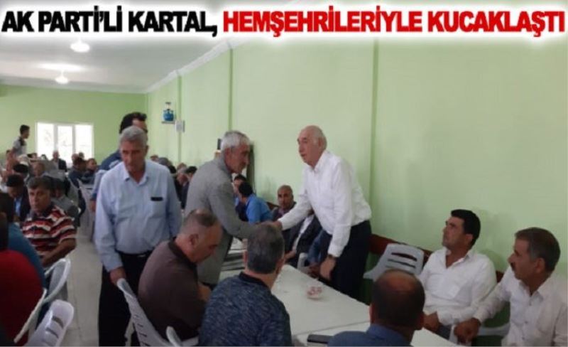 AK Parti’li Kartal, hemşehrileriyle kucaklaştı