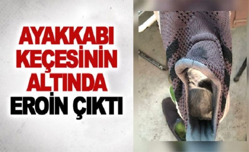 Ayakkabı keçesinin altında eroin çıktı