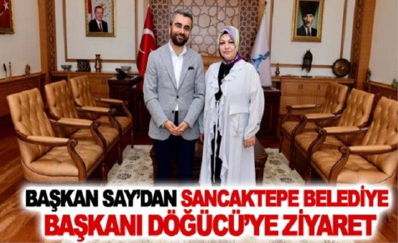 Başkan Say’dan Sancaktepe Belediye Başkanı Döğücü’ye ziyaret