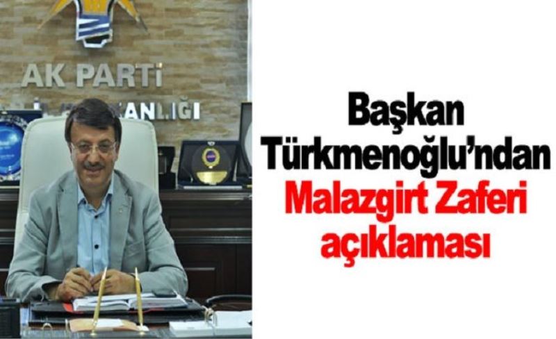Başkan Türkmenoğlu’ndan Malazgirt Zaferi açıklaması