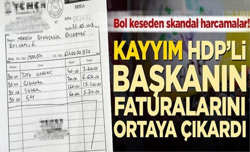 Bol keseden harcamalar! Kayyım HDP’li başkanın faturalarını ortaya çıkardı