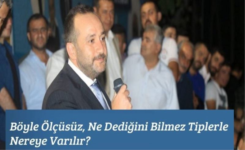 Böyle Ölçüsüz, Ne Dediğini Bilmez Tiplerle Nereye Varılır?