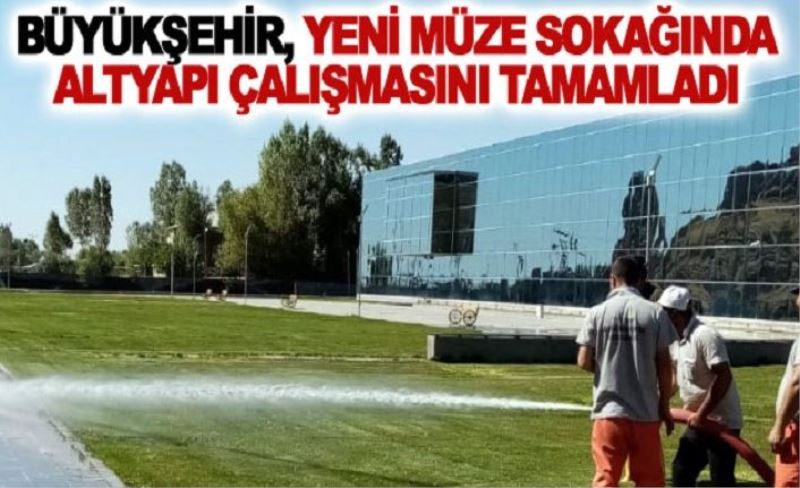 Büyükşehir, yeni müze sokağında altyapı çalışmasını tamamladı