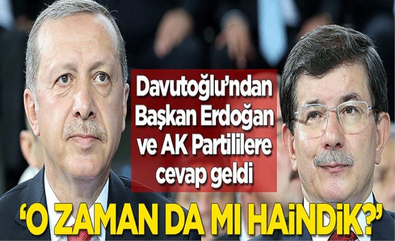 Davutoğlu'ndan Başkan Erdoğan ve AK Partililere cevap geldi!