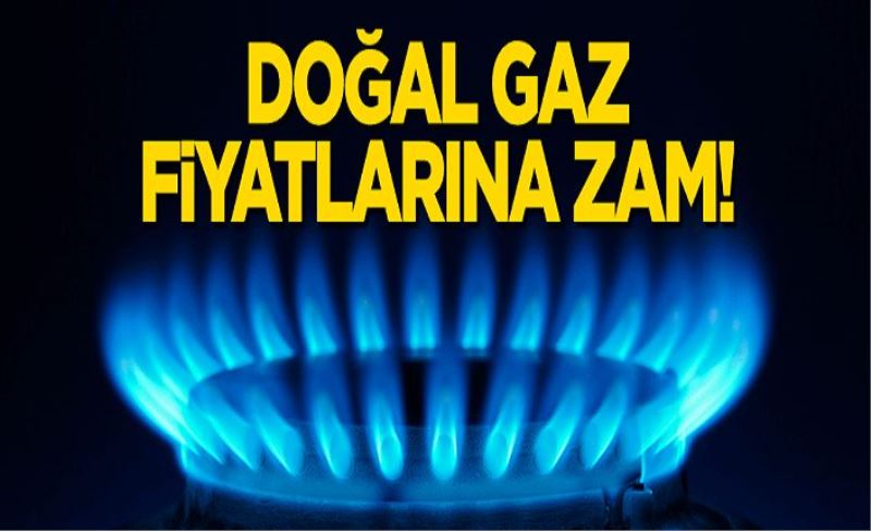 Doğal gaz fiyatlarına zam!