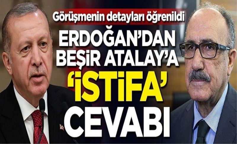 Erdoğan'dan Beşir Atalay'a 'İstifa' cevabı