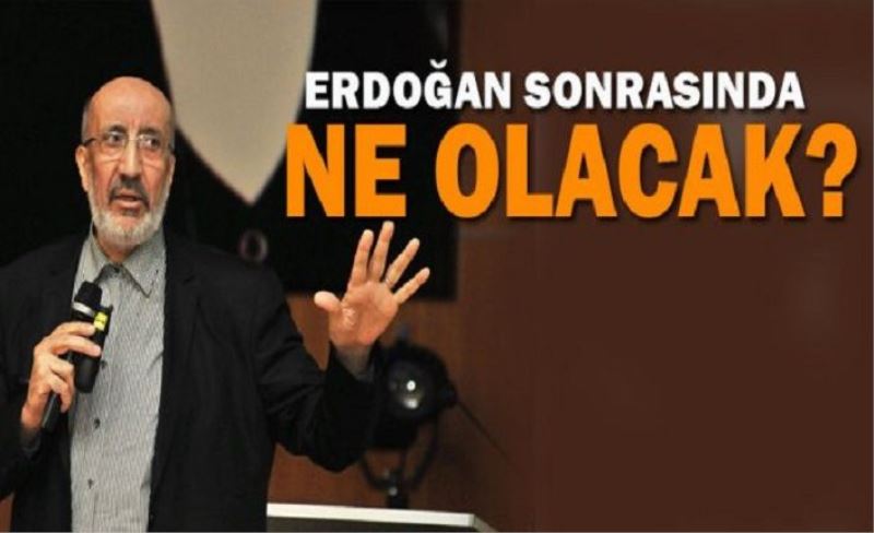 Erdoğan sonrasında ne olacak?