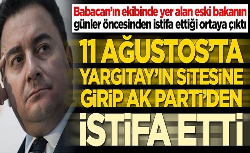 Eski bakanın 11 Ağustos'ta Yargıtay'ın sitesine girip AK Parti'den istifa ettiği ortaya çıktı