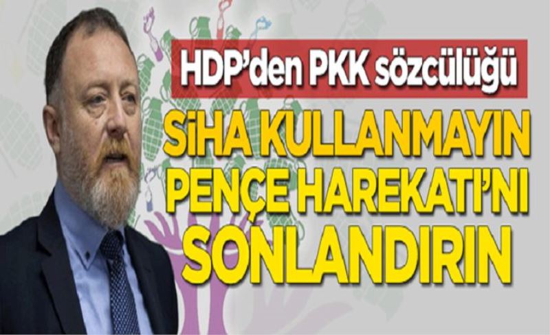 HDP'den PKK sözcülüğü: SİHA kullanmayın, Pençe Harekatı'nı sonlandırın