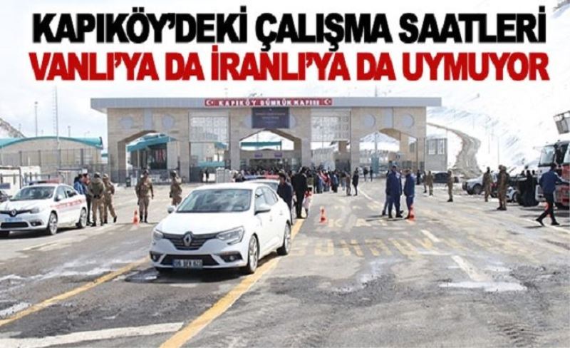 Kapıköy’deki çalışma saatleri Vanlı’ya da İranlı’ya da uymuyor