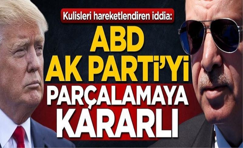 Kulisleri hareketlendiren iddia: ABD, AK Parti'yi parçalamaya kararlı