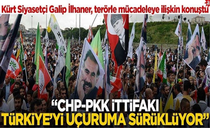 Kürt Siyasetçi Galip İlhaner, terörle mücadeleye ilişkin konuştu: CHP-PKK ittifakı Türkiye’yi uçuruma sürüklüyor