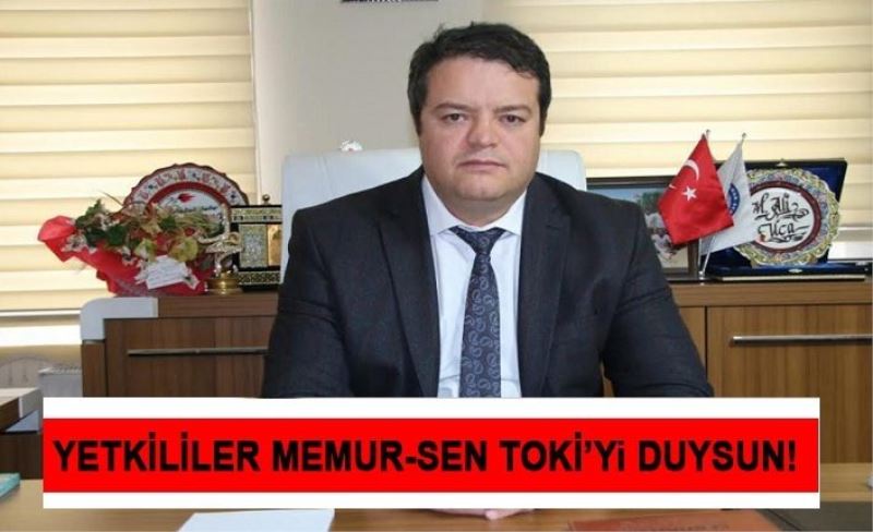 Memur-Sen Toki, Toki'nin Hizmet Anlayışına Yakışmıyor