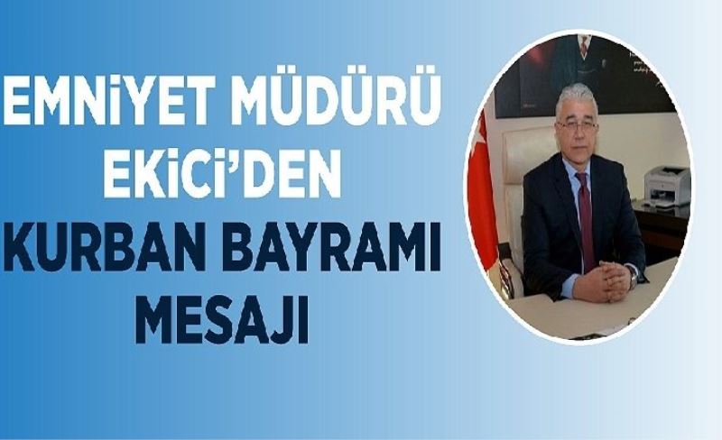 Müdür Ekici’den Kurban Bayramı mesajı…