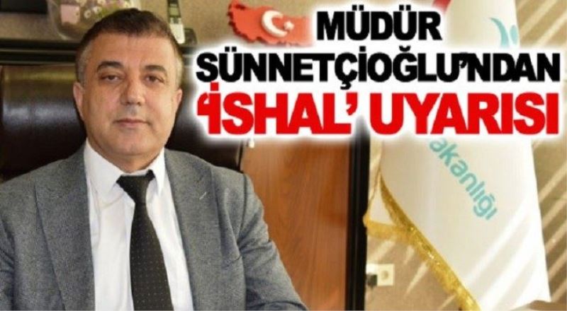 Müdür Sünnetçioğlu’ndan ‘ishal’ uyarısı