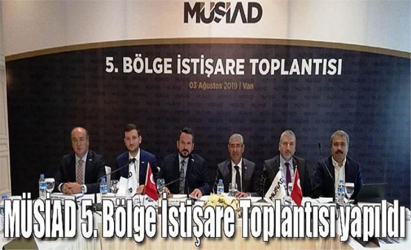 MÜSİAD 5. Bölge İstişare Toplantısı yapıldı