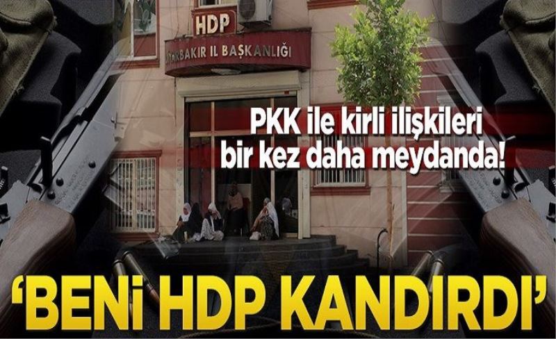 PKK ile kirli ilişkileri bir kez daha meydanda! ‘Beni HDP kandırdı’
