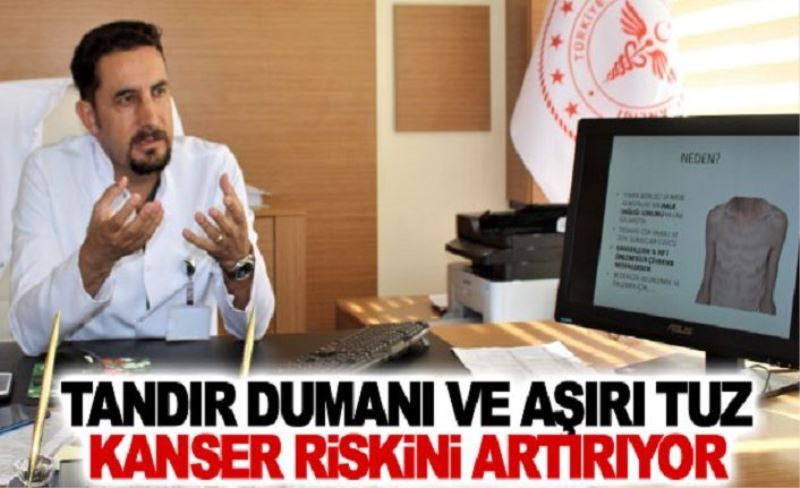 Tandır dumanı ve aşırı tuz kanser riskini artırıyor