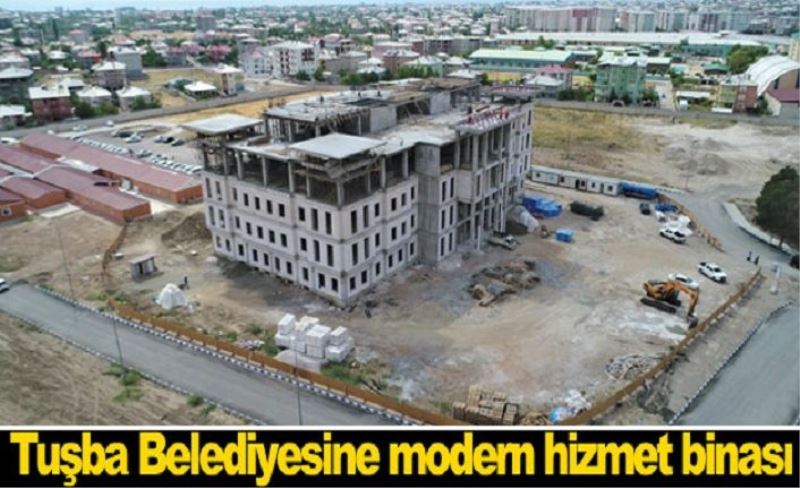 Tuşba Belediyesine modern hizmet binası