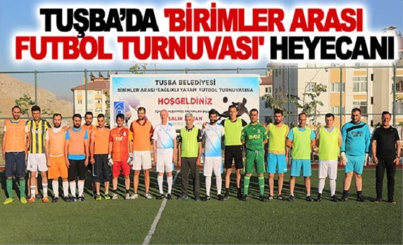Tuşba’da 'birimler arası futbol turnuvası' heyecanı devam ediyor