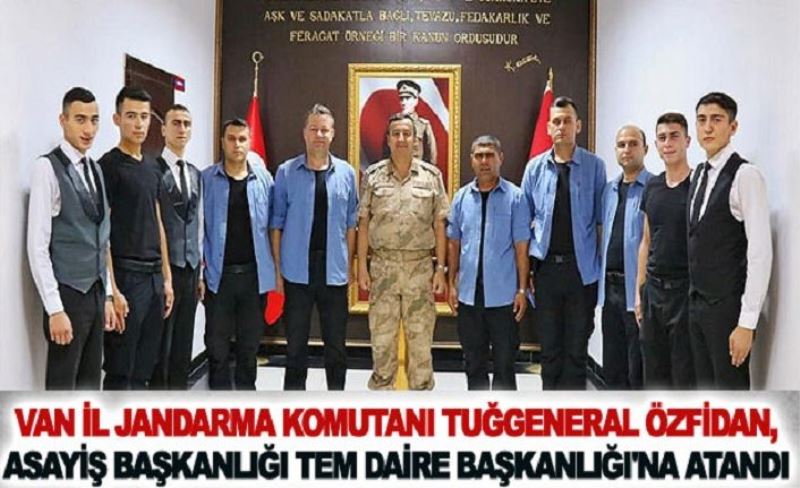 Van İl Jandarma Komutanı Özfidan, Asayiş Başkanlığı TEM Daire Başkanlığı'na atandı