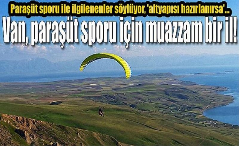 Van, paraşüt sporu için muazzam bir il!